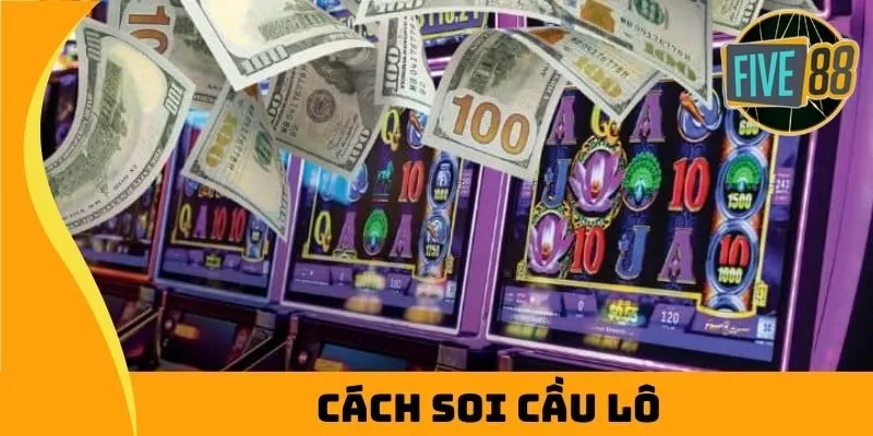 Những cách soi cầu lô hiệu quả nhất hiện nay